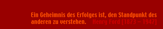 Ein Geheimnis des Erfolges ist, den Standpunkt des anderen zu verstehen.